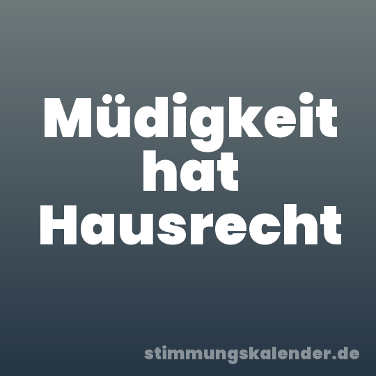 Müdigkeit hat Hausrecht