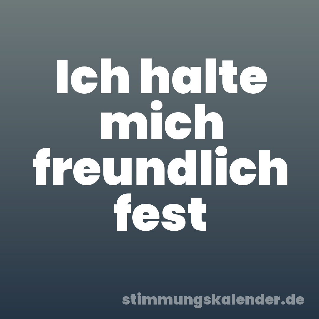 Ich halte mich freundlich fest