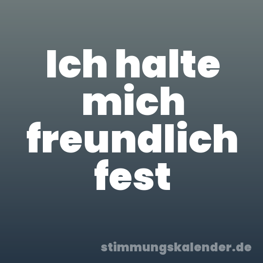 Ich halte mich freundlich fest