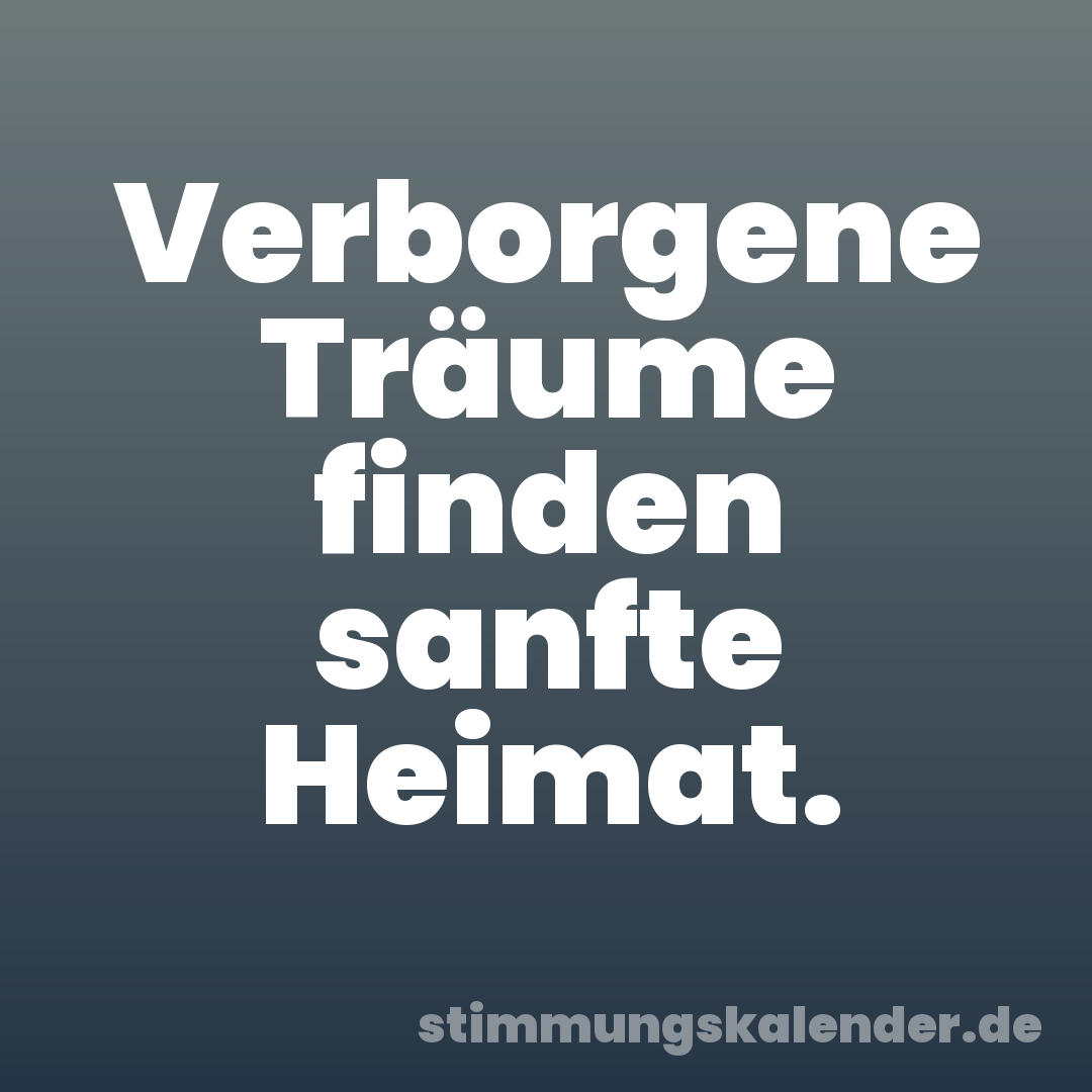 Verborgene Träume finden sanfte Heimat.