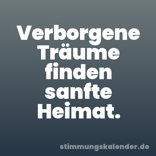 Verborgene Träume finden sanfte Heimat.