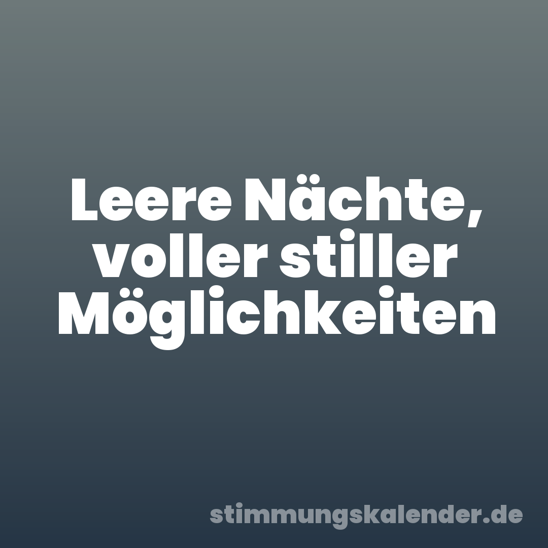 Leere Nächte, voller stiller Möglichkeiten