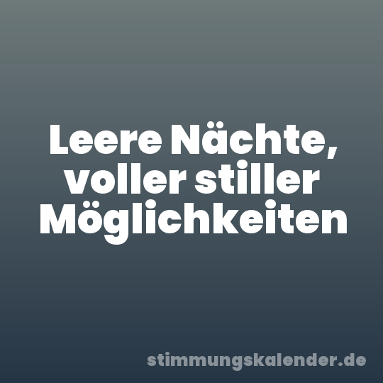 Leere Nächte, voller stiller Möglichkeiten