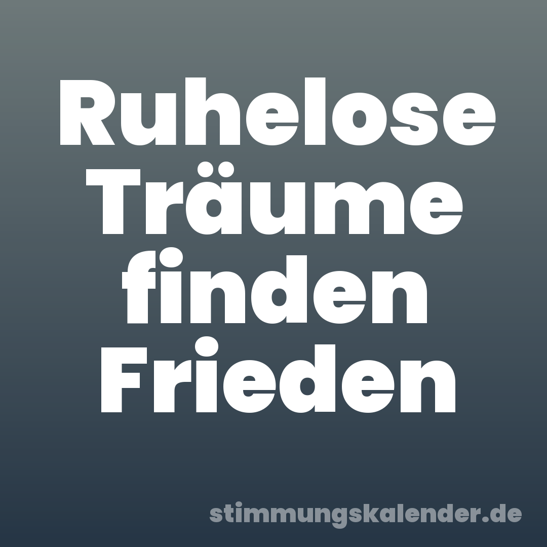 Ruhelose Träume finden Frieden