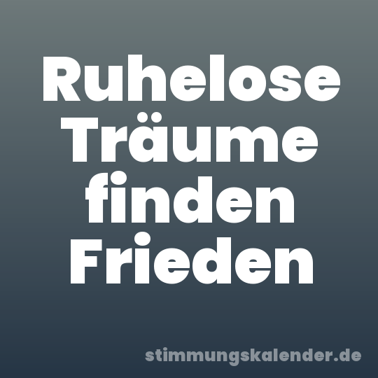 Ruhelose Träume finden Frieden