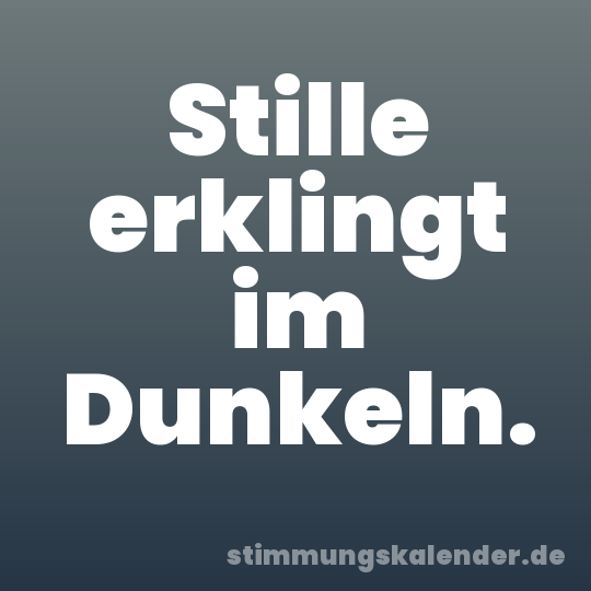 Stille erklingt im Dunkeln.
