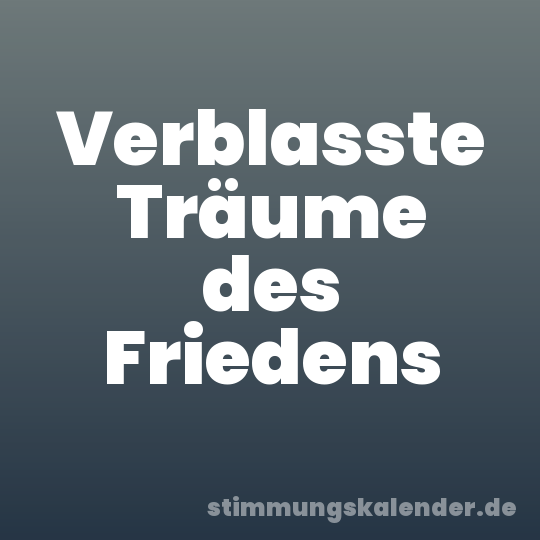 Verblasste Träume des Friedens