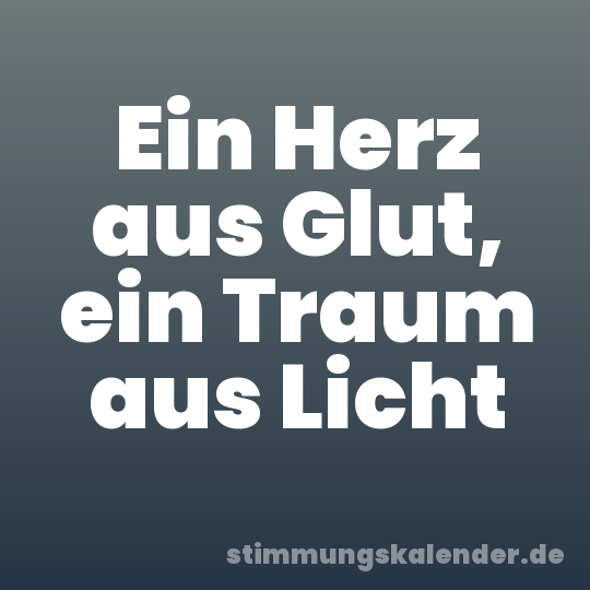 Ein Herz aus Glut, ein Traum aus Licht