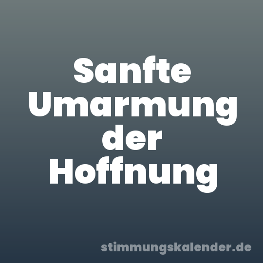 Sanfte Umarmung der Hoffnung