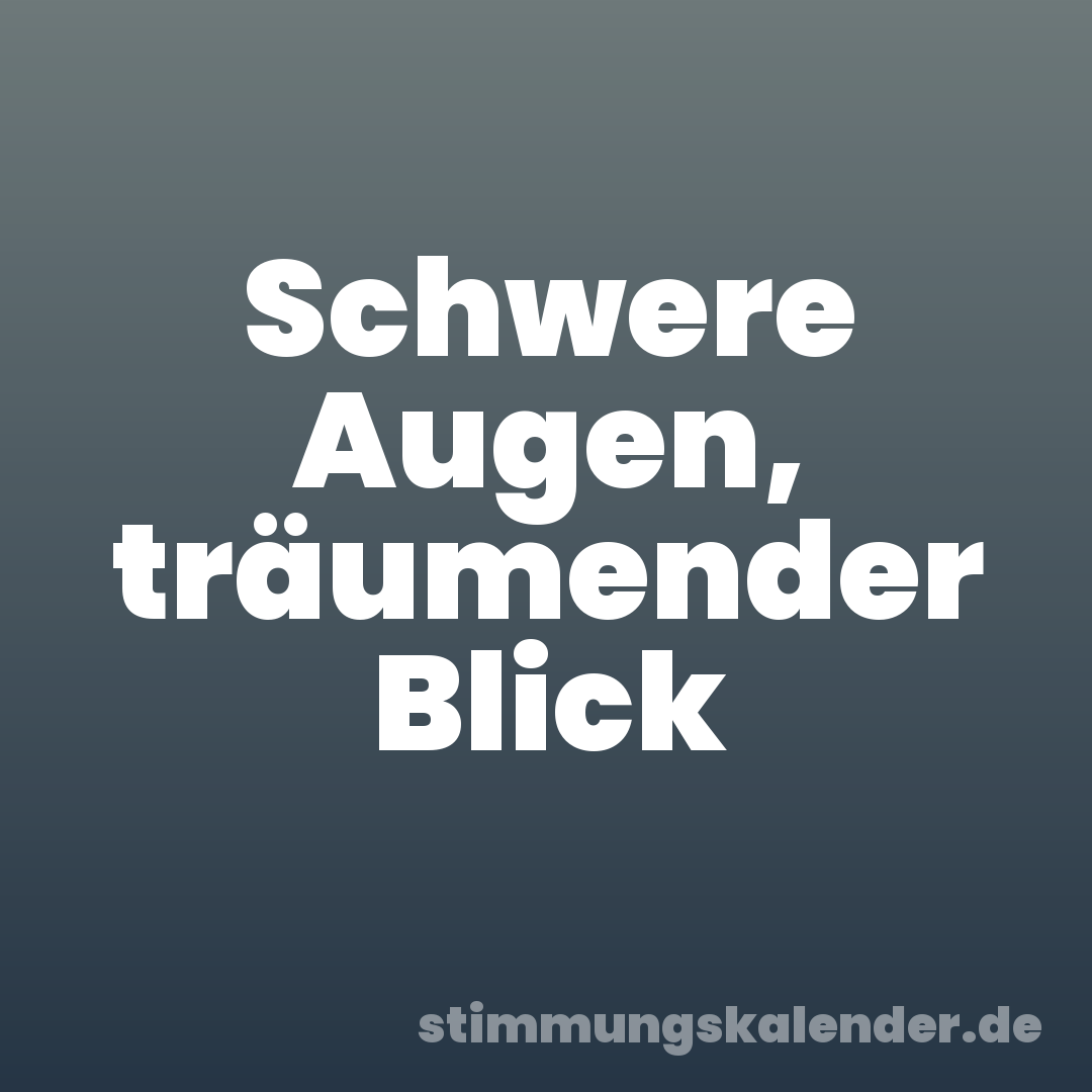 Schwere Augen, träumender Blick