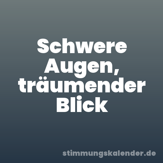 Schwere Augen, träumender Blick