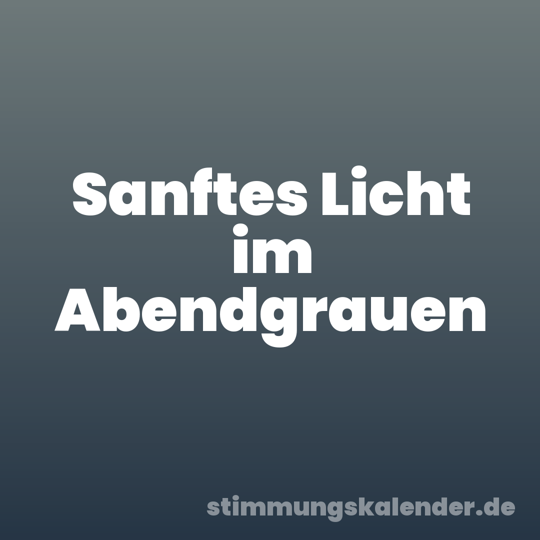 Sanftes Licht im Abendgrauen