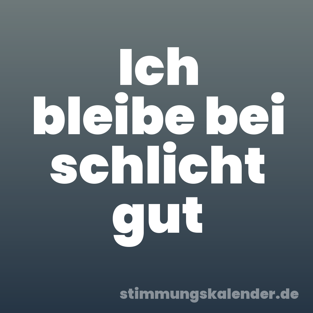 Ich bleibe bei schlicht gut