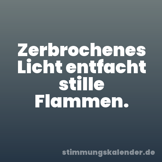 Zerbrochenes Licht entfacht stille Flammen.