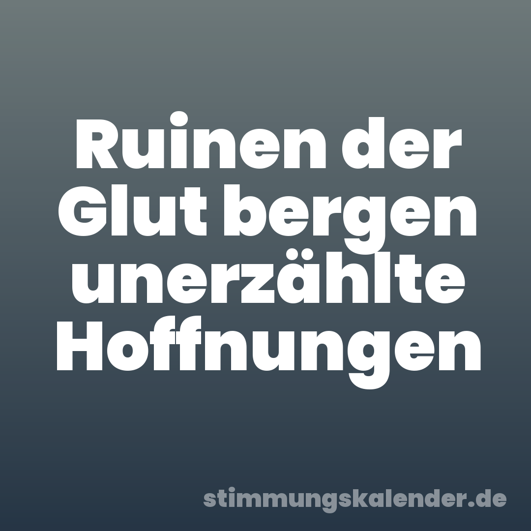 Ruinen der Glut bergen unerzählte Hoffnungen