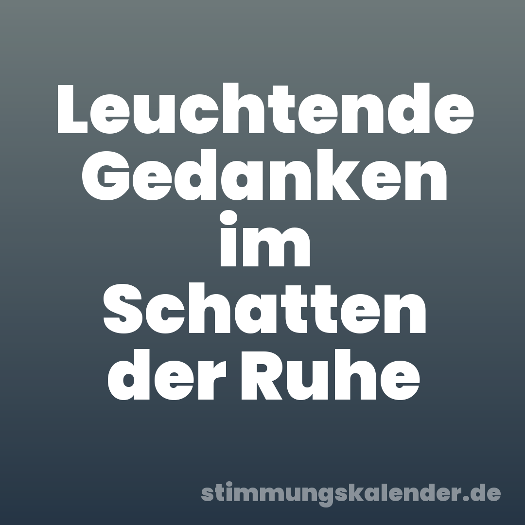 Leuchtende Gedanken im Schatten der Ruhe