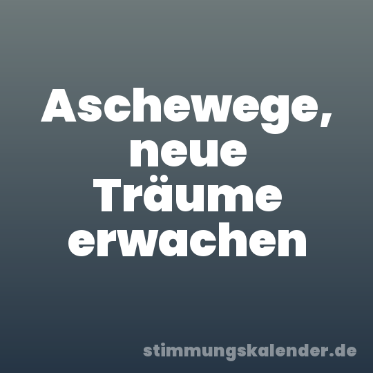 Aschewege, neue Träume erwachen