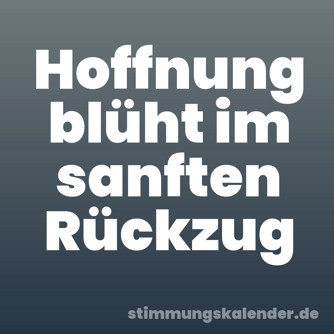 Hoffnung blüht im sanften Rückzug