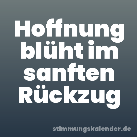 Hoffnung blüht im sanften Rückzug