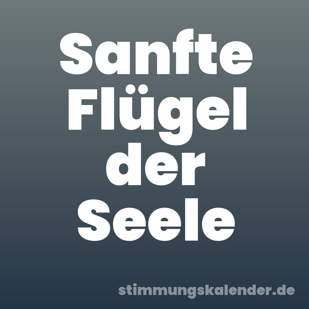 Sanfte Flügel der Seele