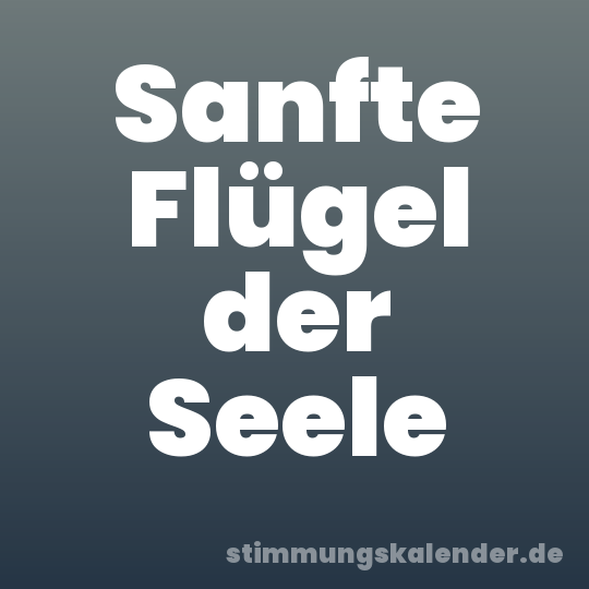 Sanfte Flügel der Seele