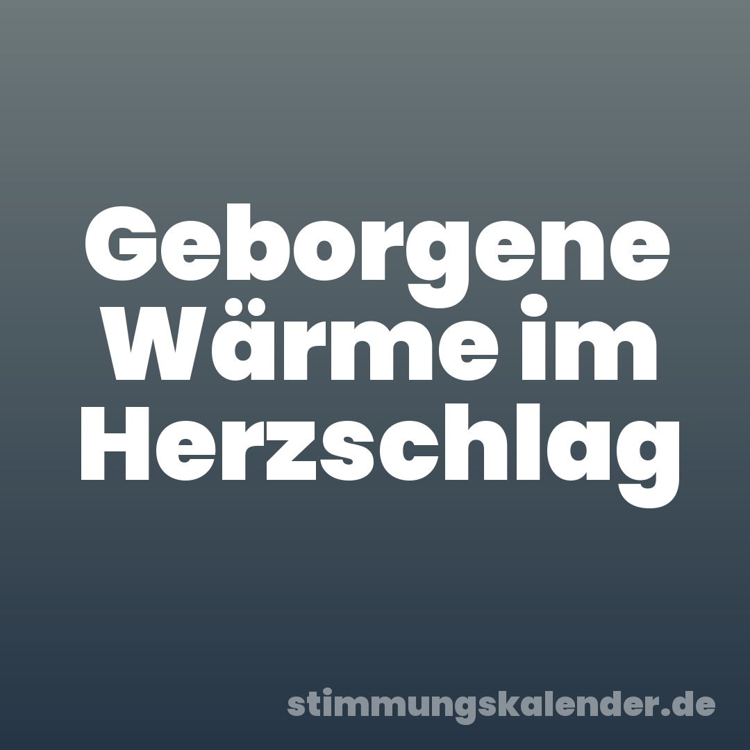 Geborgene Wärme im Herzschlag