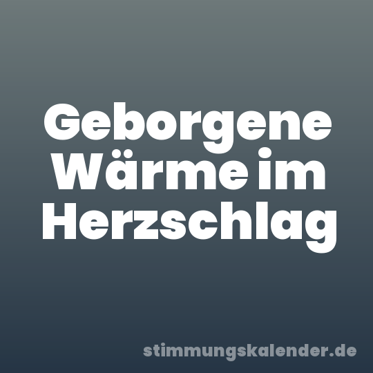 Geborgene Wärme im Herzschlag