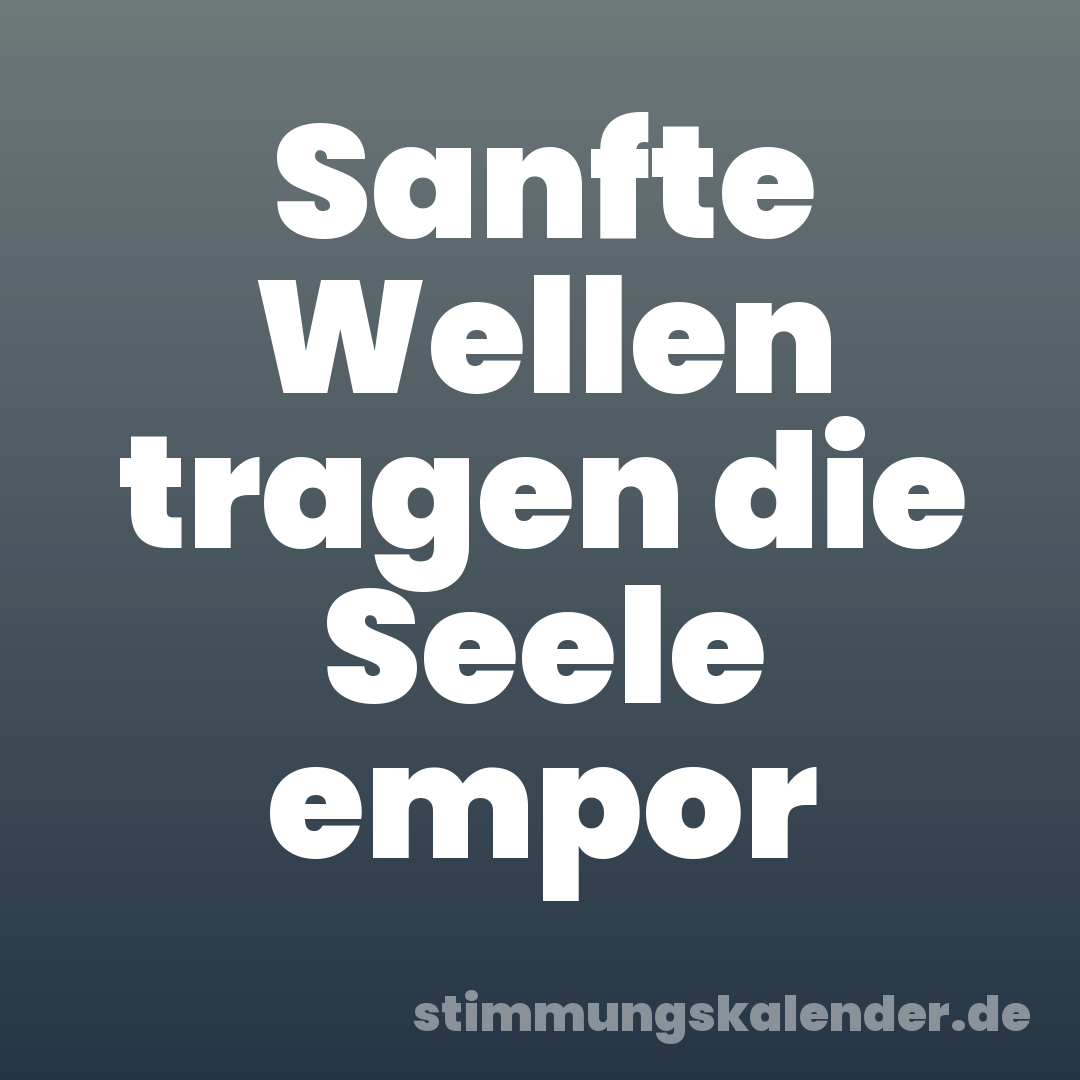 Sanfte Wellen tragen die Seele empor
