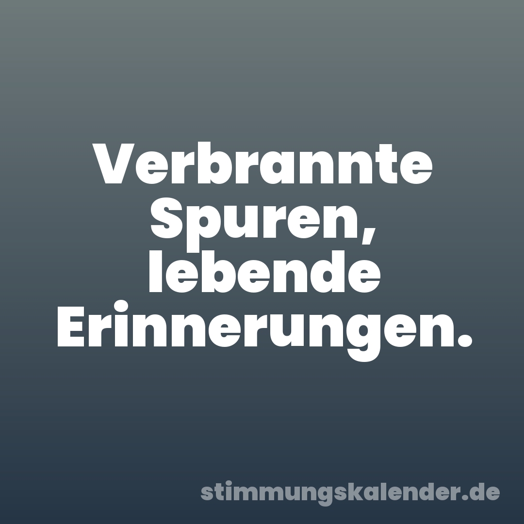 Verbrannte Spuren, lebende Erinnerungen.