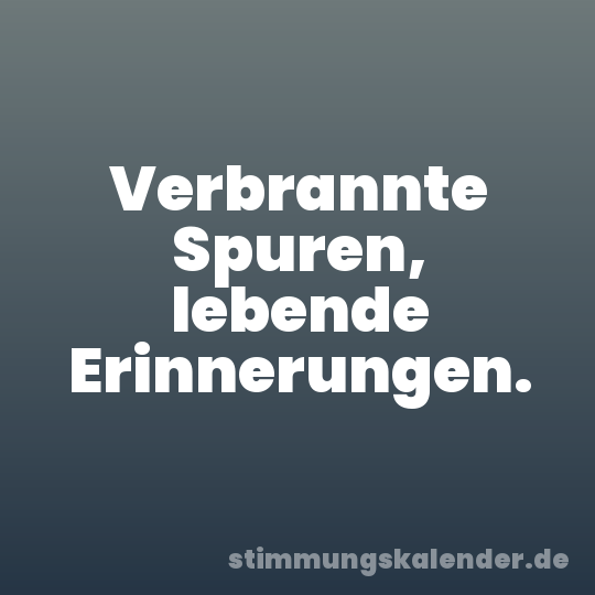 Verbrannte Spuren, lebende Erinnerungen.