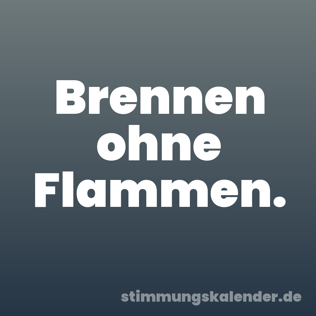 Brennen ohne Flammen.
