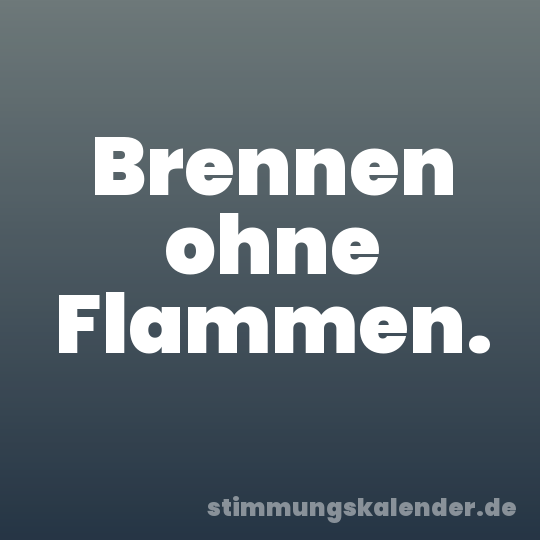 Brennen ohne Flammen.