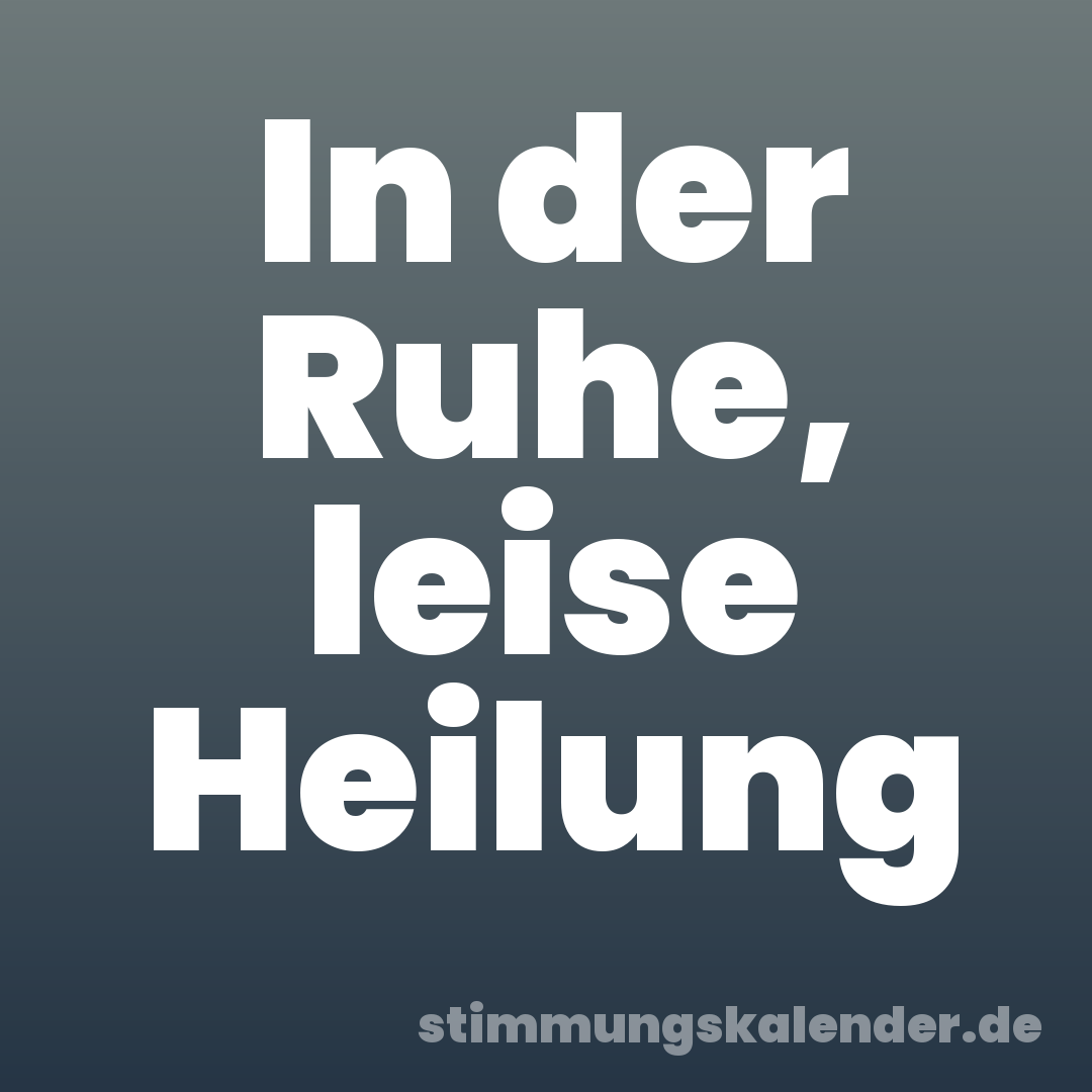 In der Ruhe, leise Heilung