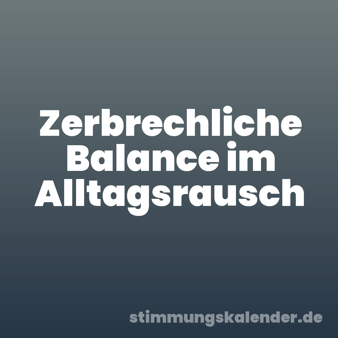 Zerbrechliche Balance im Alltagsrausch