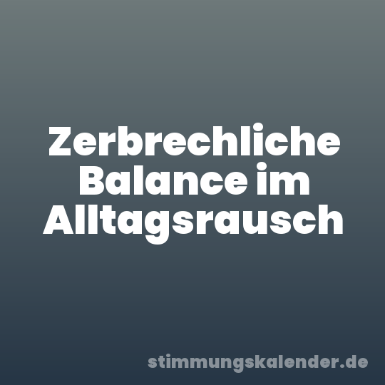 Zerbrechliche Balance im Alltagsrausch