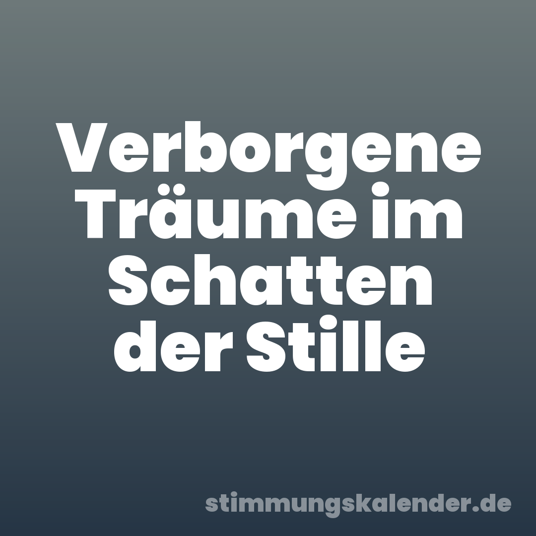 Verborgene Träume im Schatten der Stille