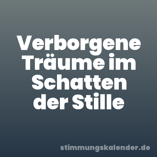 Verborgene Träume im Schatten der Stille