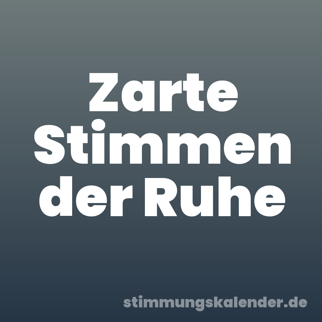Zarte Stimmen der Ruhe