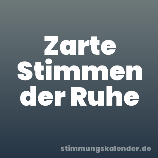 Zarte Stimmen der Ruhe