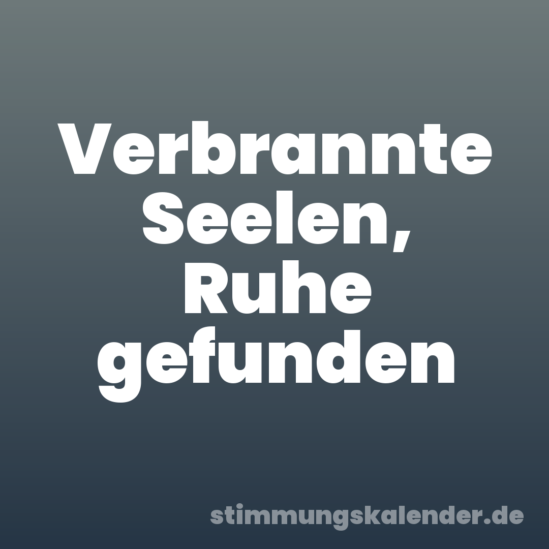 Verbrannte Seelen, Ruhe gefunden