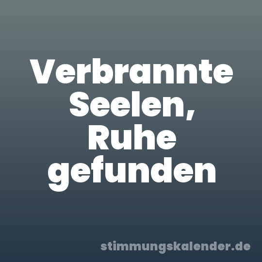 Verbrannte Seelen, Ruhe gefunden