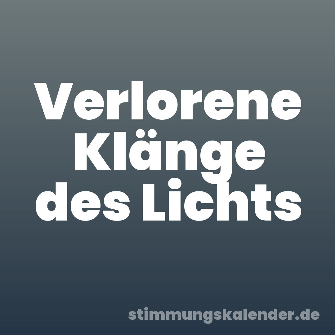 Verlorene Klänge des Lichts