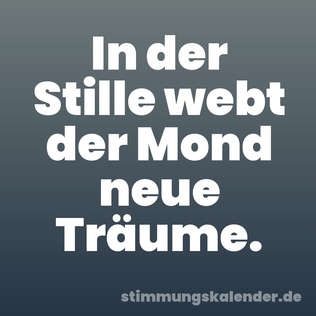 In der Stille webt der Mond neue Träume.