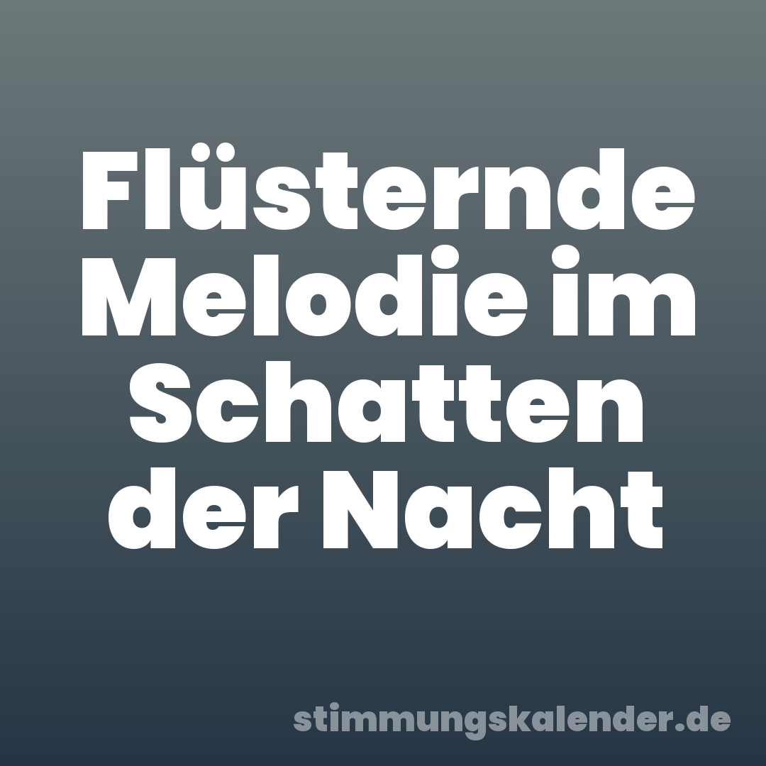 Flüsternde Melodie im Schatten der Nacht