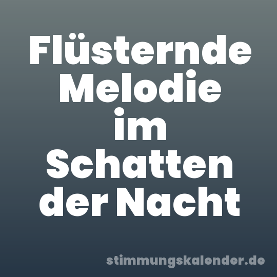 Flüsternde Melodie im Schatten der Nacht