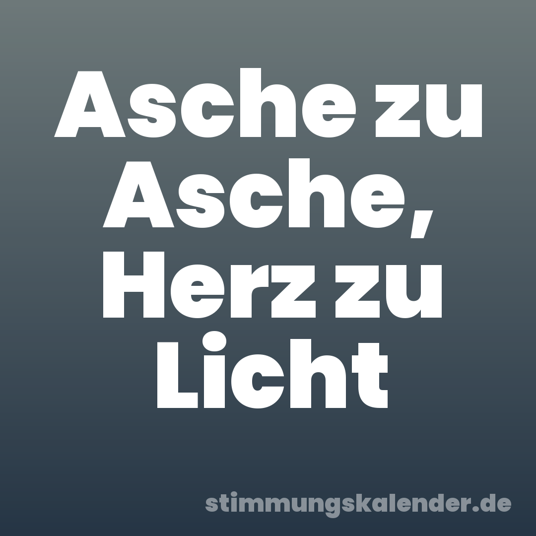 Asche zu Asche, Herz zu Licht