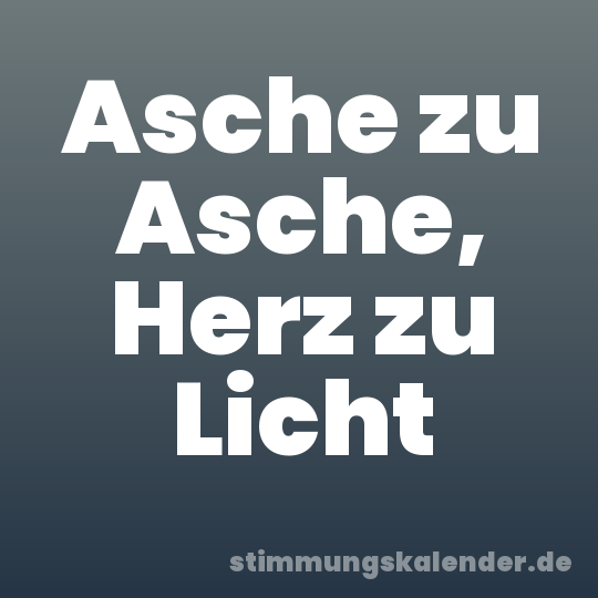 Asche zu Asche, Herz zu Licht