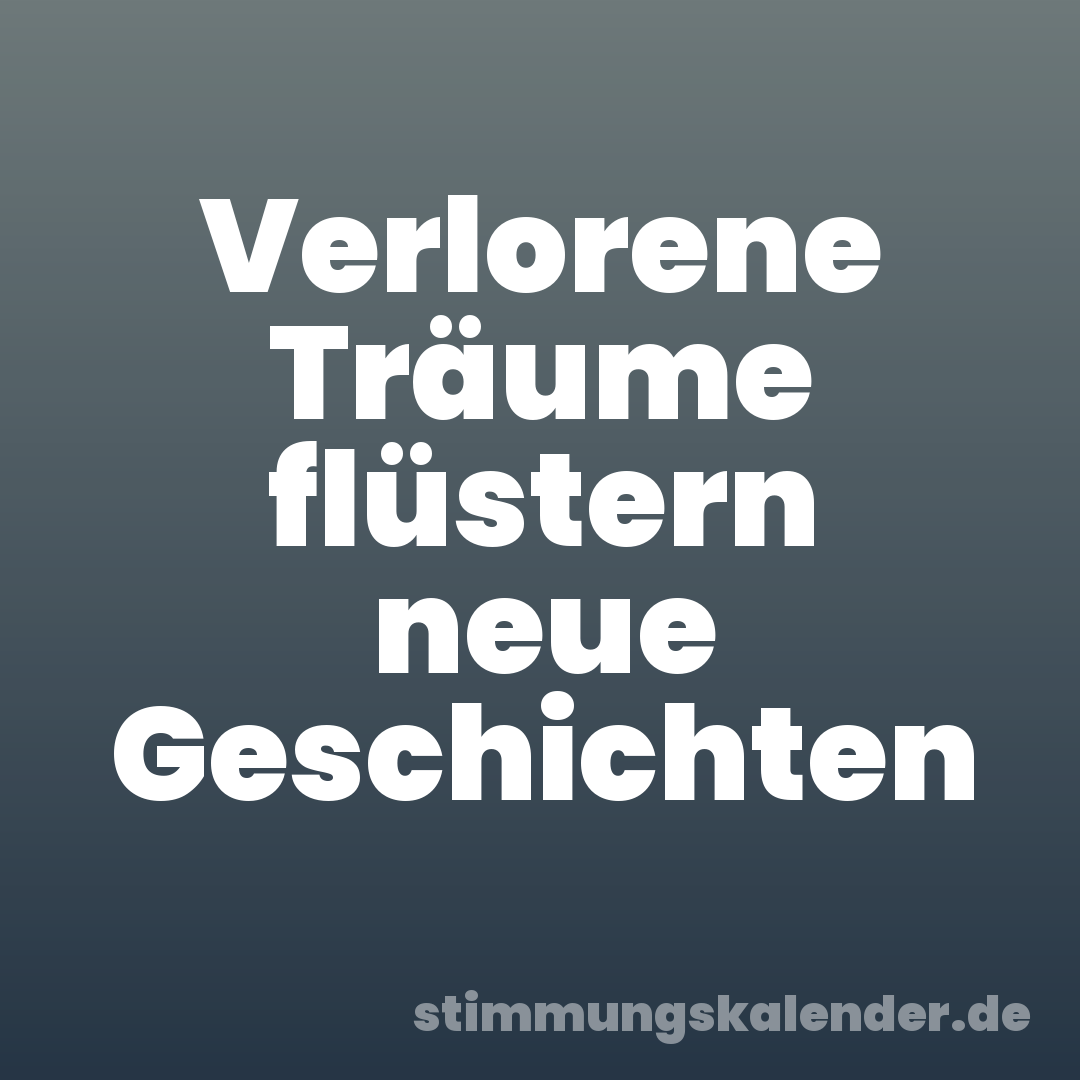 Verlorene Träume flüstern neue Geschichten