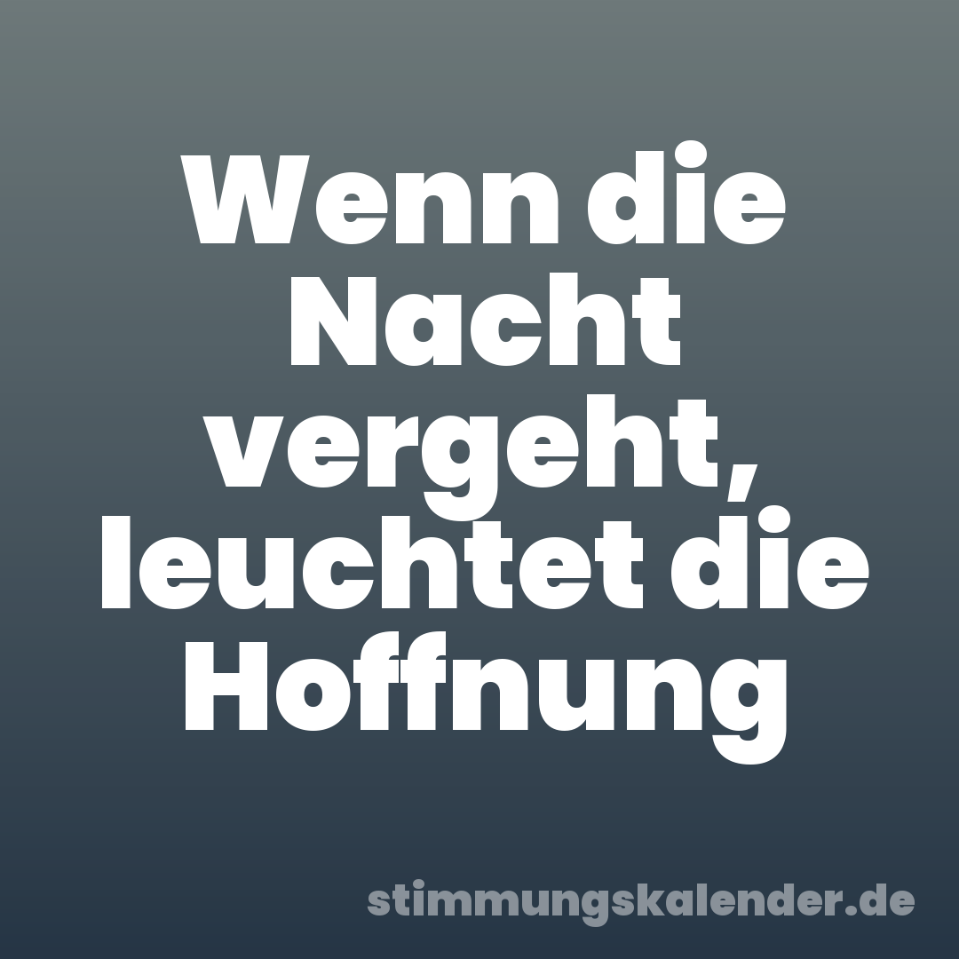 Wenn die Nacht vergeht, leuchtet die Hoffnung