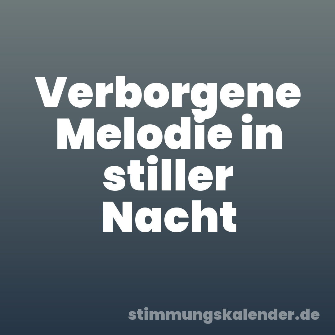Verborgene Melodie in stiller Nacht